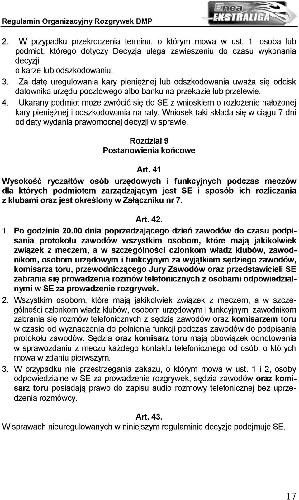 Ukarany podmiot może zwrócić się do SE z wnioskiem o rozłożenie nałożonej kary pieniężnej i odszkodowania na raty. Wniosek taki składa się w ciągu 7 dni od daty wydania prawomocnej decyzji w sprawie.