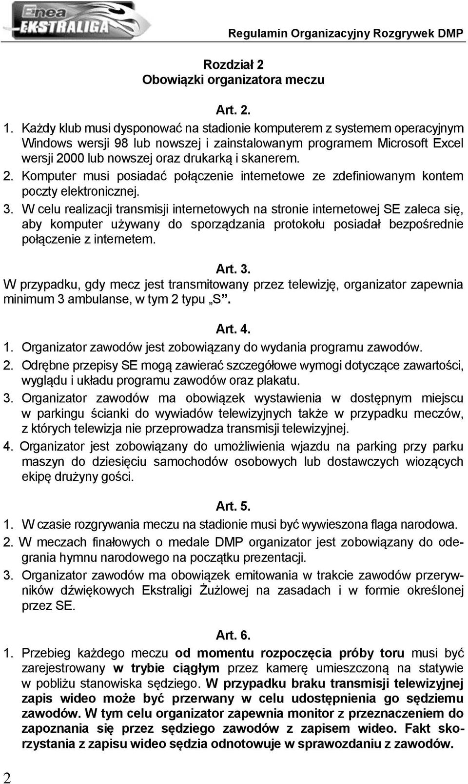 00 lub nowszej oraz drukarką i skanerem. 2. Komputer musi posiadać połączenie internetowe ze zdefiniowanym kontem poczty elektronicznej. 3.