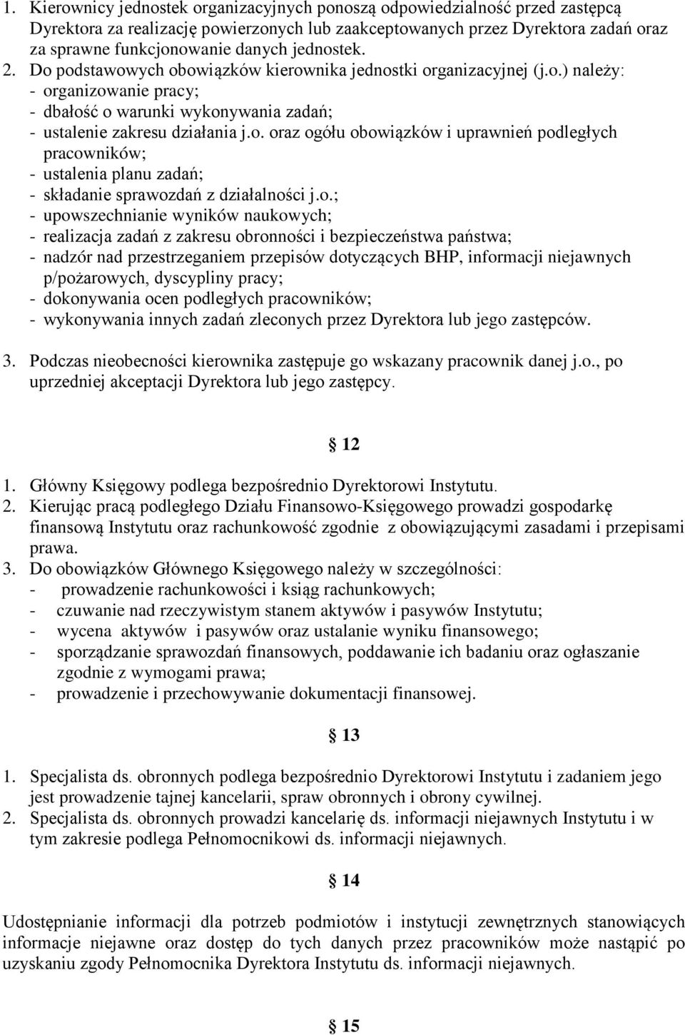 o.; - upowszechnianie wyników naukowych; - realizacja zadań z zakresu obronności i bezpieczeństwa państwa; - nadzór nad przestrzeganiem przepisów dotyczących BHP, informacji niejawnych p/pożarowych,