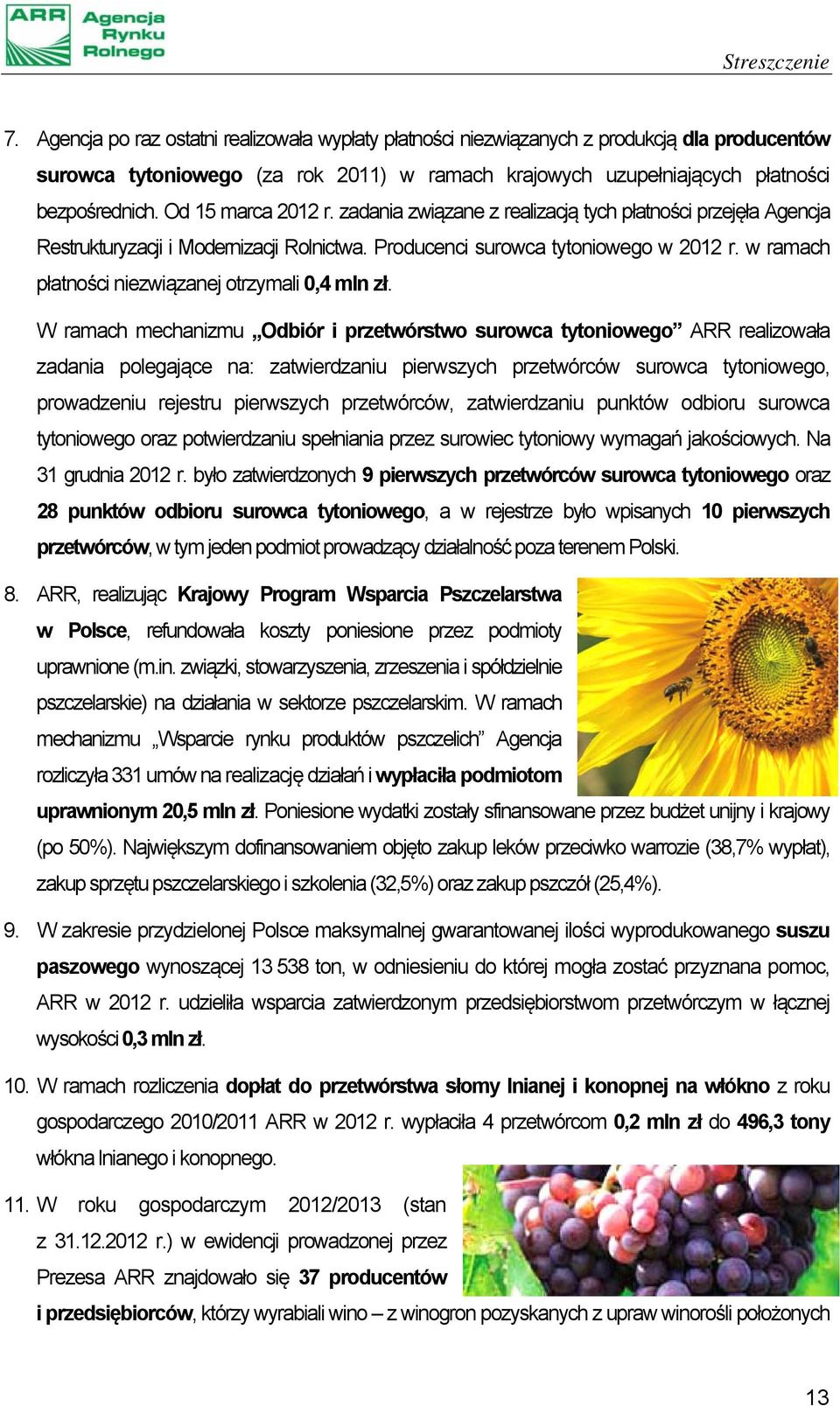 Od 15 marca 2012 r. zadania związane z realizacją tych płatności przejęła Agencja Restrukturyzacji i Modernizacji Rolnictwa. Producenci surowca tytoniowego w 2012 r.