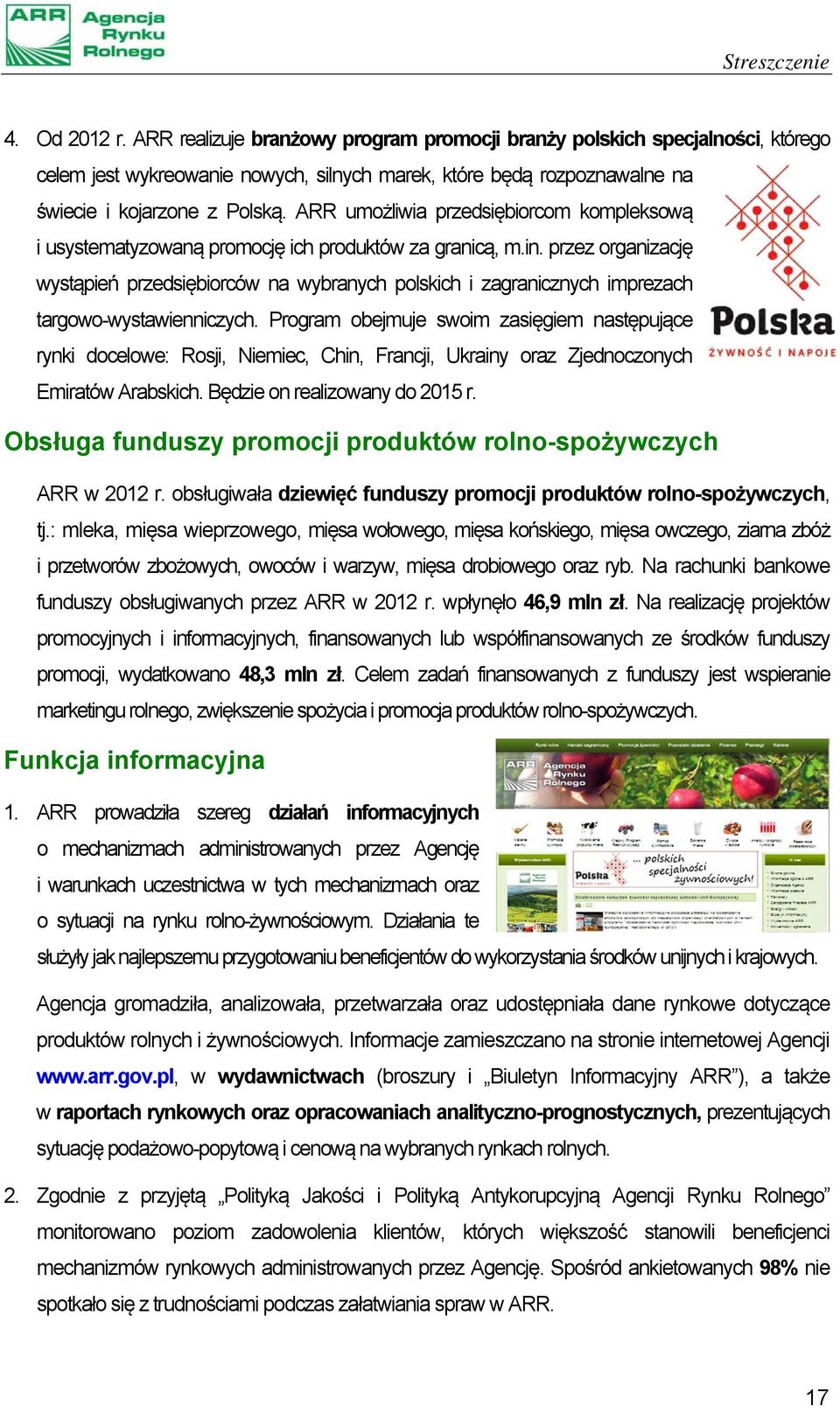 ARR umożliwia przedsiębiorcom kompleksową i usystematyzowaną promocję ich produktów za granicą, m.in.