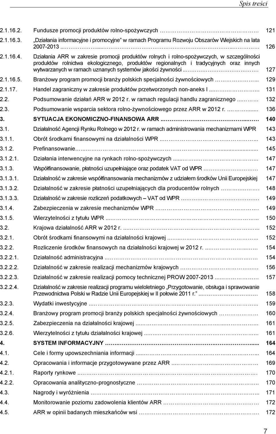 uznanych systemów jakości żywności... 127 2.1.16.5. Branżowy program promocji branży polskich specjalności żywnościowych... 129 2.1.17.