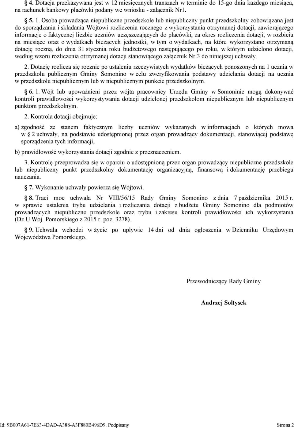 -go dnia każdego miesiąca, na rachunek bankowy placówki podany we wniosku - załącznik Nr1. 5. 1.