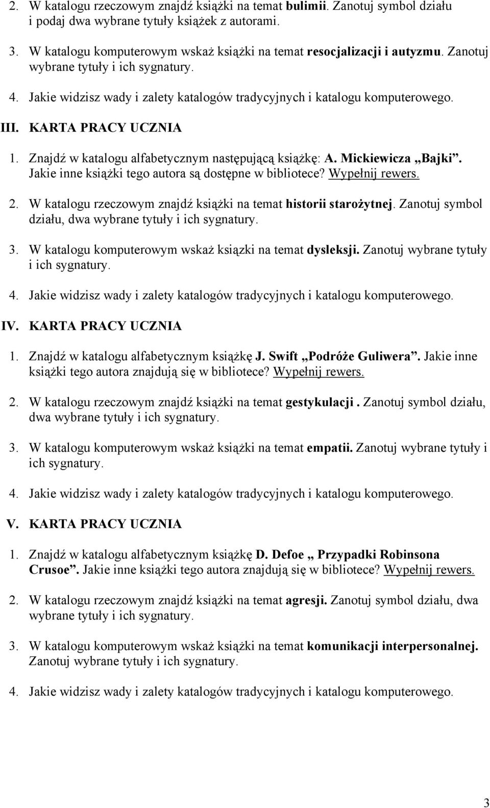 Wypełnij rewers. 2. W katalogu rzeczowym znajdź książki na temat historii starożytnej. Zanotuj symbol działu, dwa wybrane tytuły i ich sygnatury. 3.