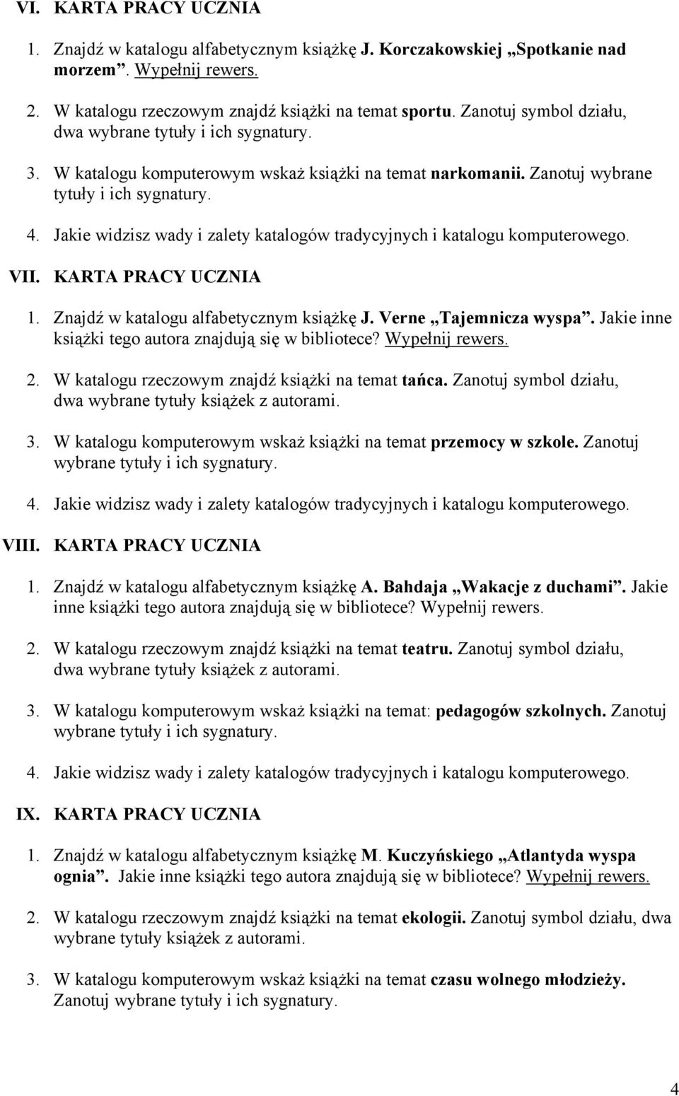 Znajdź w katalogu alfabetycznym książkę J. Verne Tajemnicza wyspa. Jakie inne 2. W katalogu rzeczowym znajdź książki na temat tańca. Zanotuj symbol działu, 3.