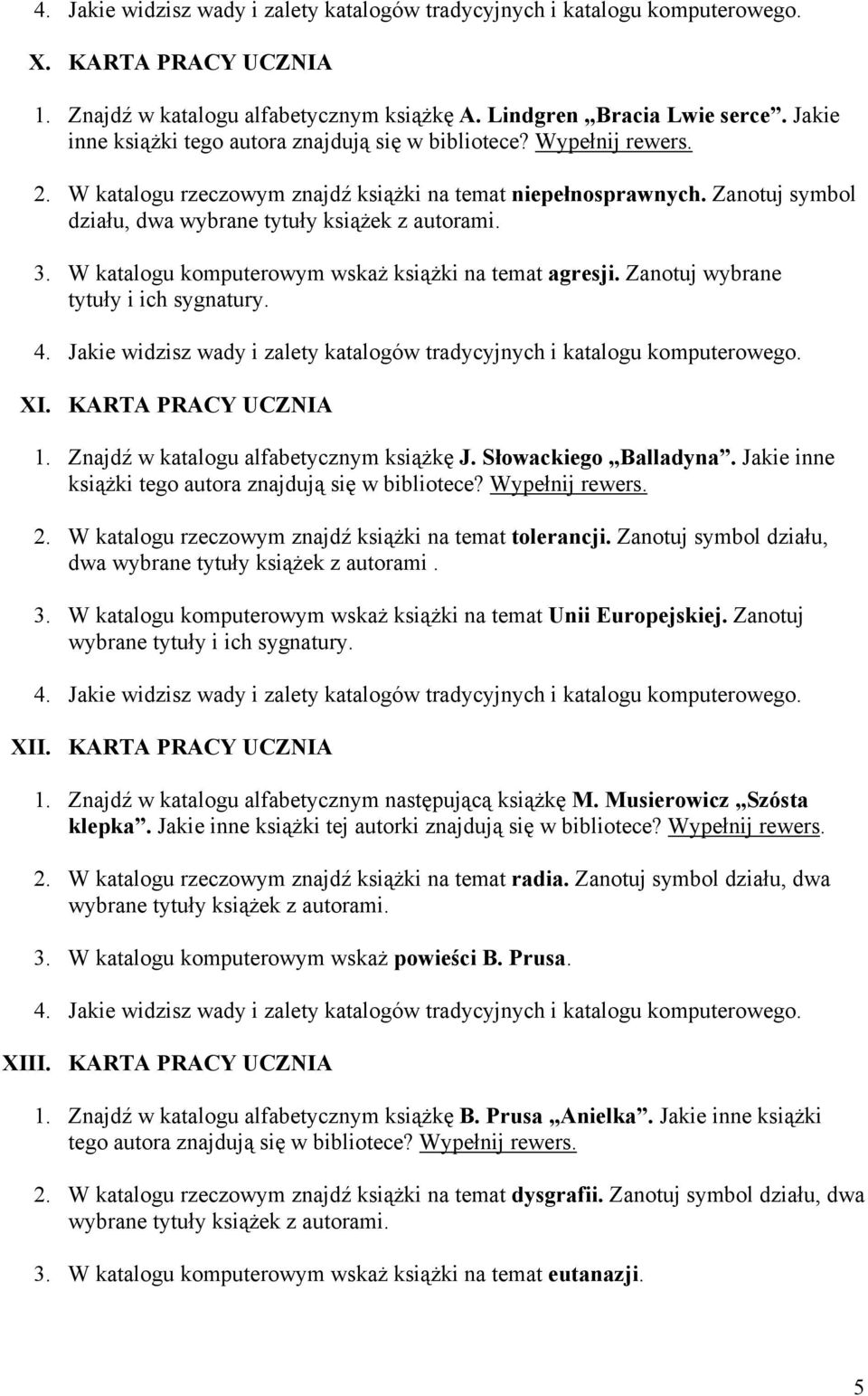 Jakie inne 2. W katalogu rzeczowym znajdź książki na temat tolerancji. Zanotuj symbol działu, dwa wybrane tytuły książek z autorami. 3.