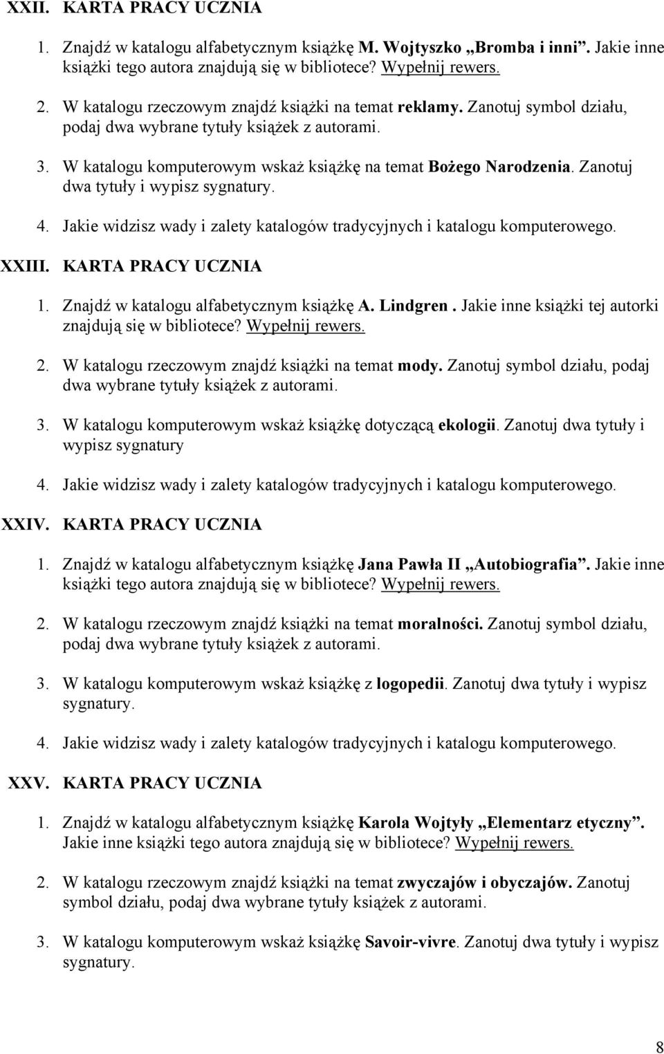 Jakie inne książki tej autorki znajdują się w bibliotece? Wypełnij rewers. 2. W katalogu rzeczowym znajdź książki na temat mody. Zanotuj symbol działu, podaj 3.