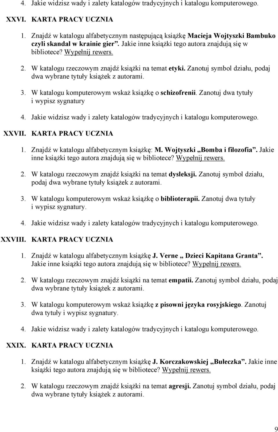 Zanotuj dwa tytuły i wypisz sygnatury XXVII. KARTA PRACY UCZNIA 1. Znajdź w katalogu alfabetycznym książkę: M. Wojtyszki Bomba i filozofia. Jakie inne 2.