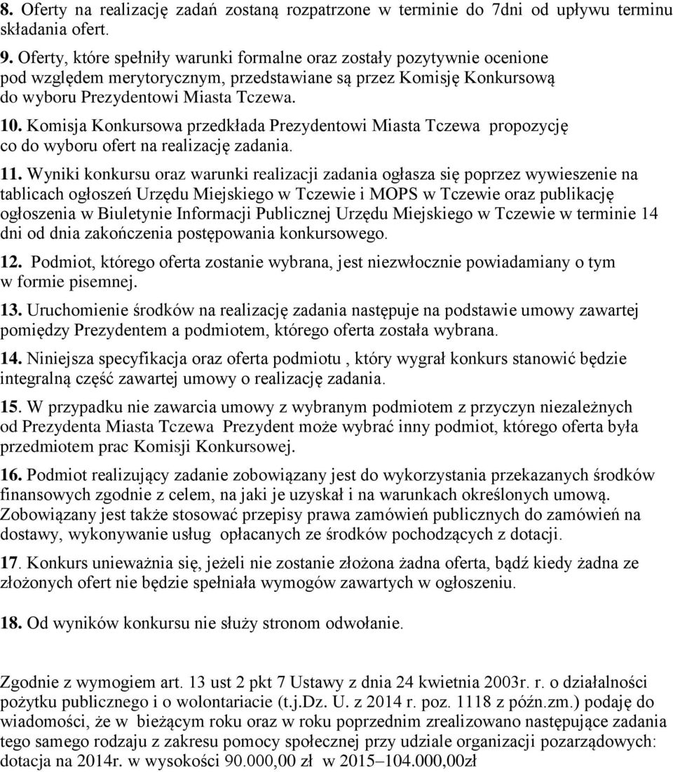 Komisja Konkursowa przedkłada Prezydentowi Miasta Tczewa propozycję co do wyboru ofert na realizację zadania. 11.