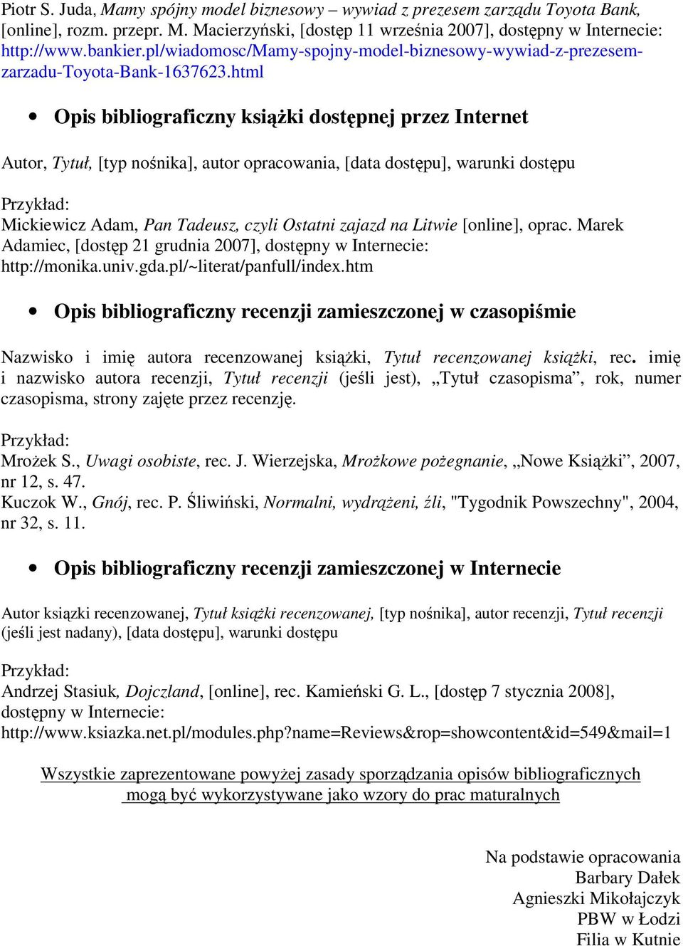 html Opis bibliograficzny ksiąŝki dostępnej przez Internet Autor, Tytuł, [typ nośnika], autor opracowania, [data dostępu], warunki dostępu Mickiewicz Adam, Pan Tadeusz, czyli Ostatni zajazd na Litwie