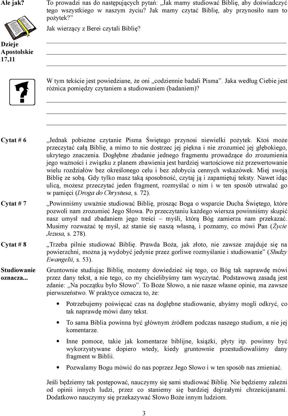 Jaka według Ciebie jest różnica pomiędzy czytaniem a studiowaniem (badaniem)? Cytat # 6 Cytat # 7 Cytat # 8 Studiowanie oznacza... Jednak pobieżne czytanie Pisma Świętego przynosi niewielki pożytek.