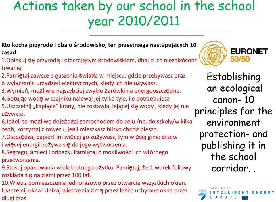 Gotując wodę w czajniku nalewaj jej tylko tyle, ile potrzebujesz. 5.Uszczelnij kapiące krany, nie zostawiaj lejącej się wody, kiedy jej nie używasz. 6.