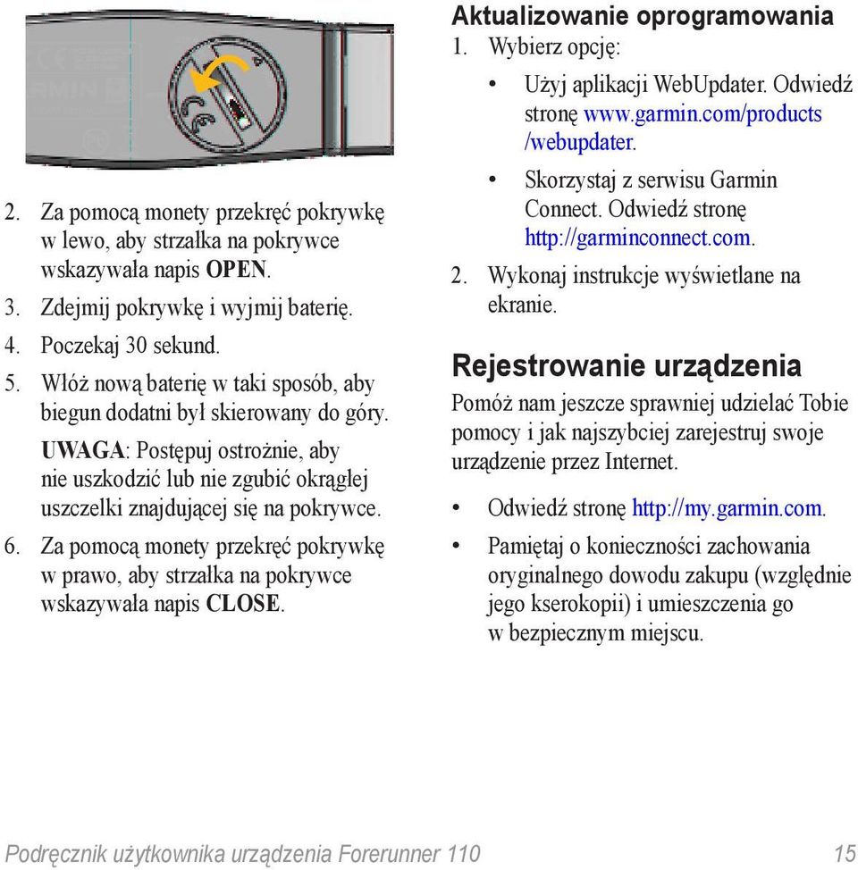 Za pomocą monety przekręć pokrywkę w prawo, aby strzałka na pokrywce wskazywała napis CLOSE. Aktualizowanie oprogramowania 1. Wybierz opcję: Użyj aplikacji WebUpdater. Odwiedź stronę www.garmin.