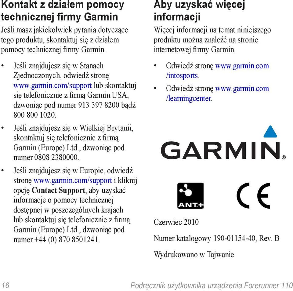 Jeśli znajdujesz się w Wielkiej Brytanii, skontaktuj się telefonicznie z firmą Garmin (Europe) Ltd., dzwoniąc pod numer 0808 2380000. Jeśli znajdujesz się w Europie, odwiedź stronę www.garmin.
