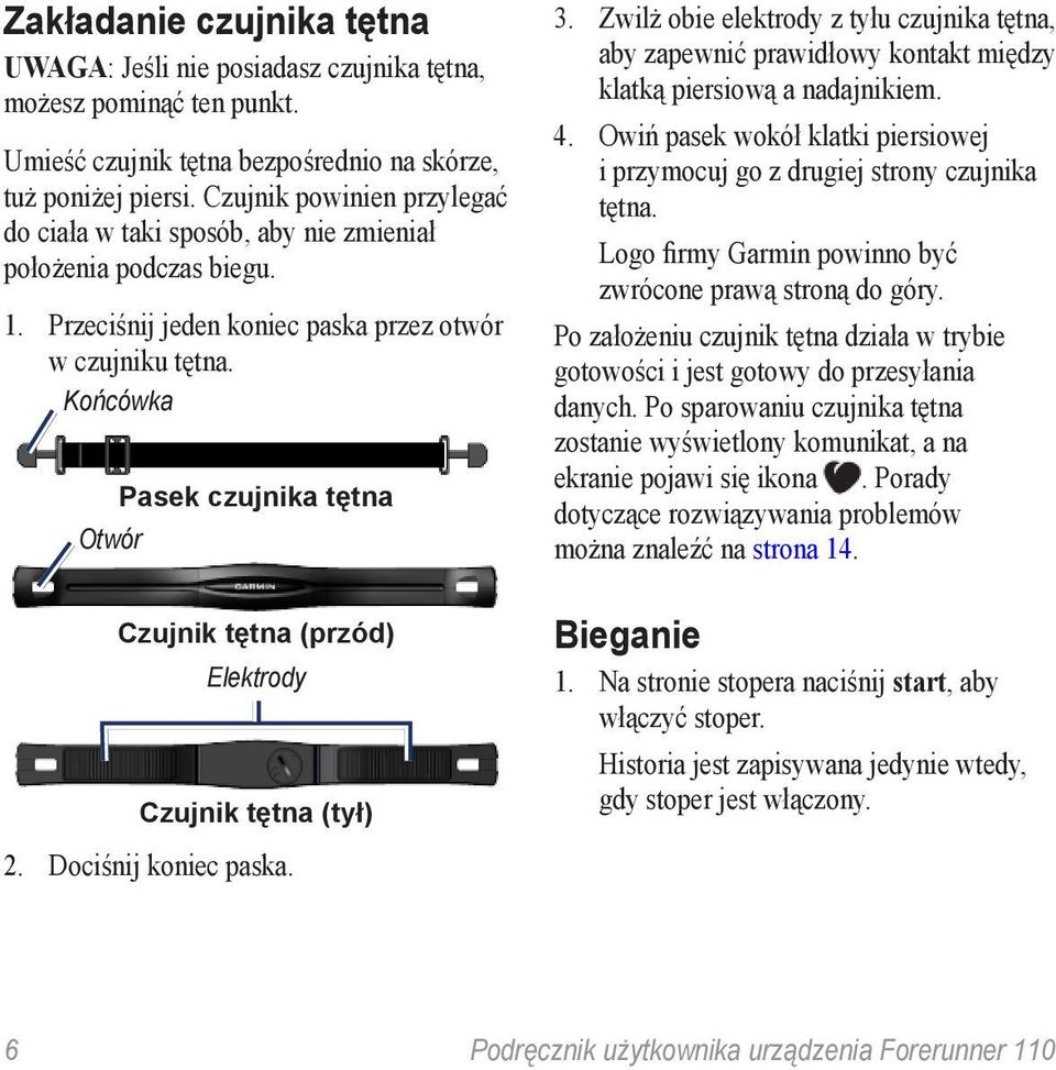 Końcówka Pasek czujnika tętna Otwór Czujnik tętna (przód) Elektrody Czujnik tętna (tył) 2. Dociśnij koniec paska. 3.