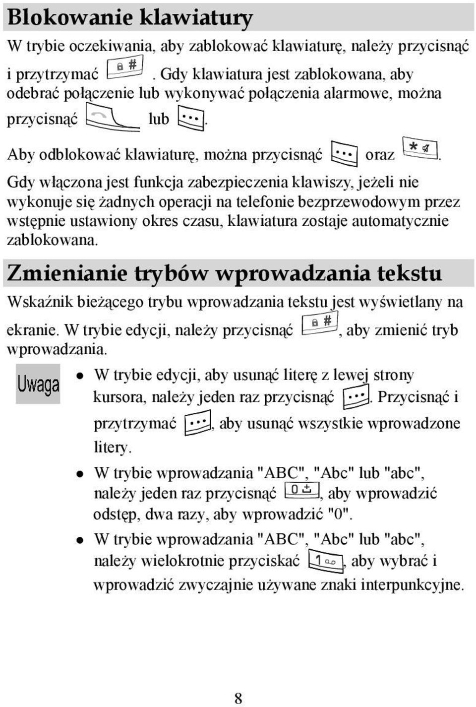 Gdy włączona jest funkcja zabezpieczenia klawiszy, jeżeli nie wykonuje się żadnych operacji na telefonie bezprzewodowym przez wstępnie ustawiony okres czasu, klawiatura zostaje automatycznie