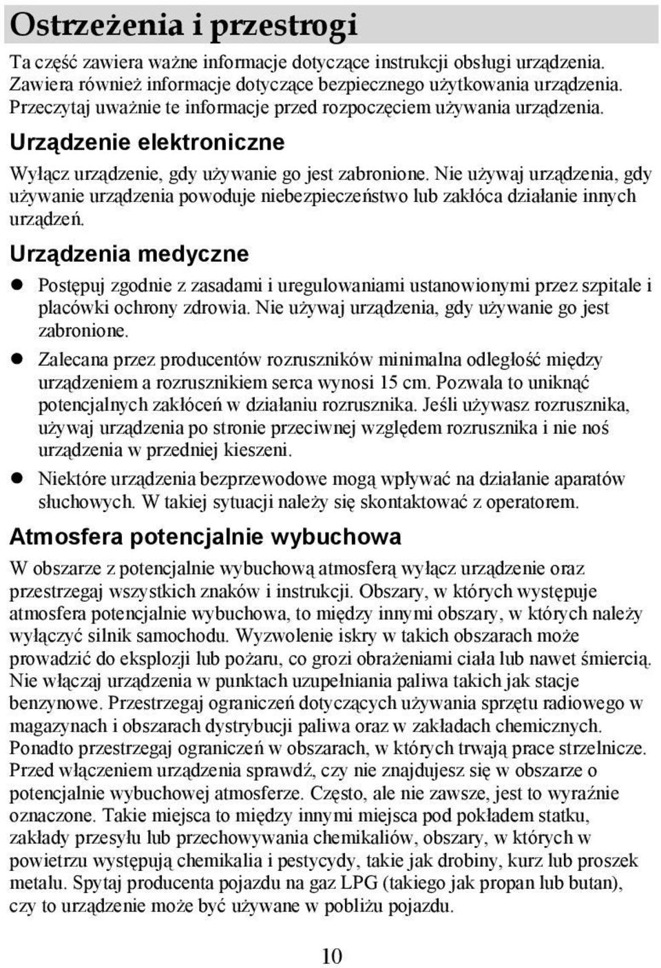 Nie używaj urządzenia, gdy używanie urządzenia powoduje niebezpieczeństwo lub zakłóca działanie innych urządzeń.