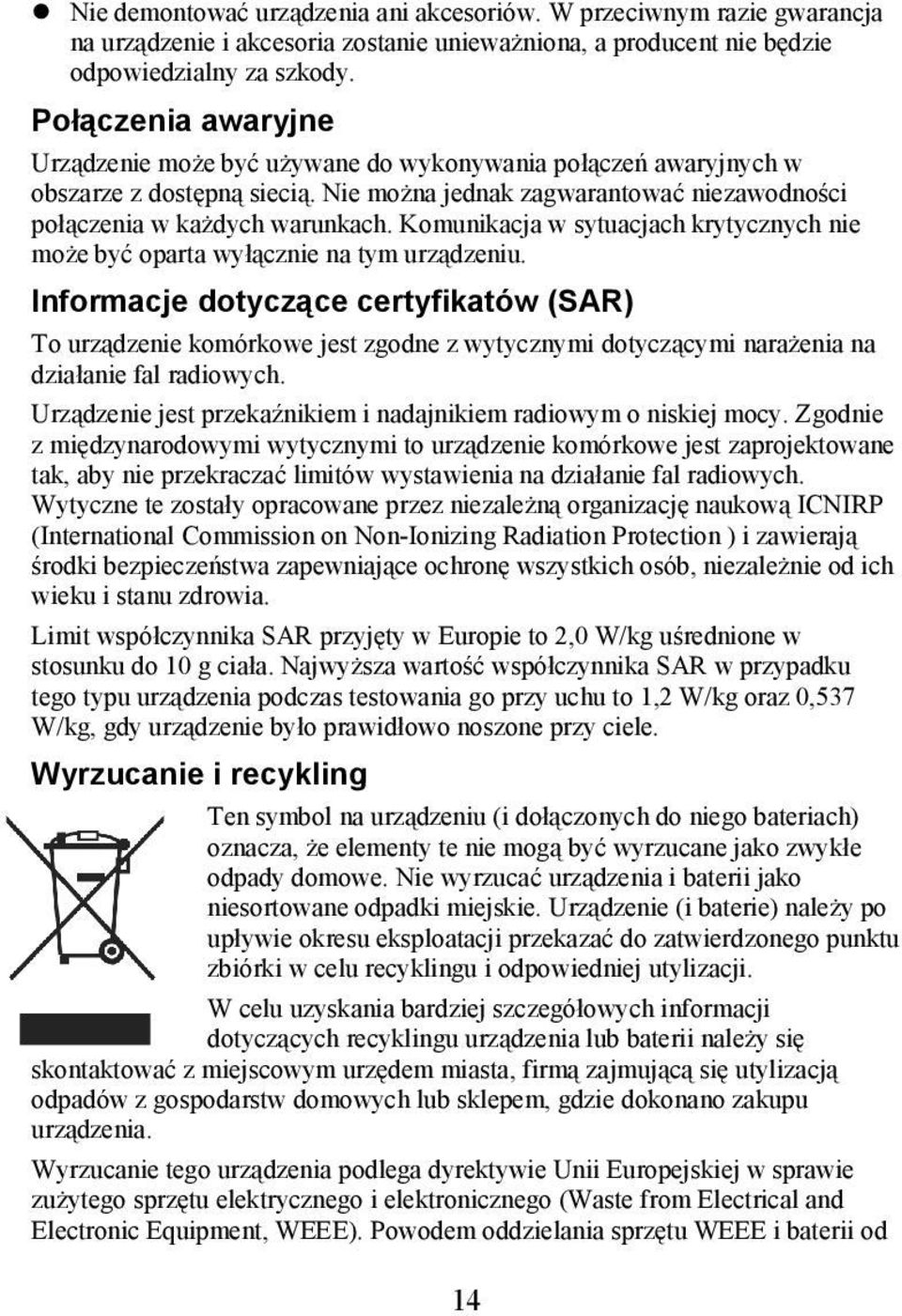Komunikacja w sytuacjach krytycznych nie może być oparta wyłącznie na tym urządzeniu.