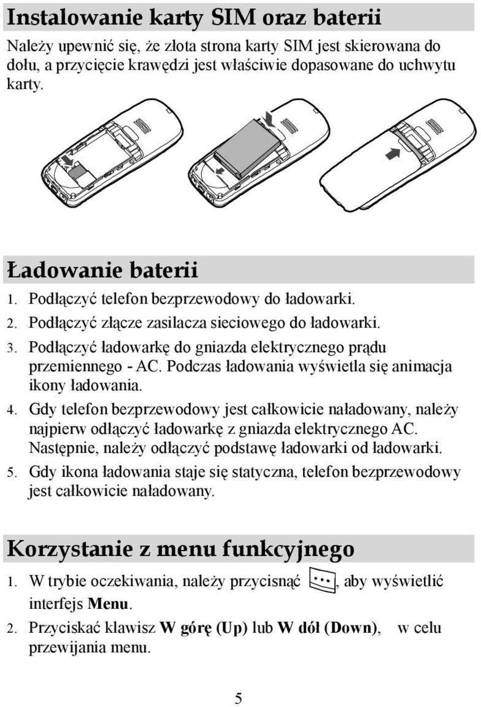 Podczas ładowania wyświetla się animacja ikony ładowania. 4. Gdy telefon bezprzewodowy jest całkowicie naładowany, należy najpierw odłączyć ładowarkę z gniazda elektrycznego AC.