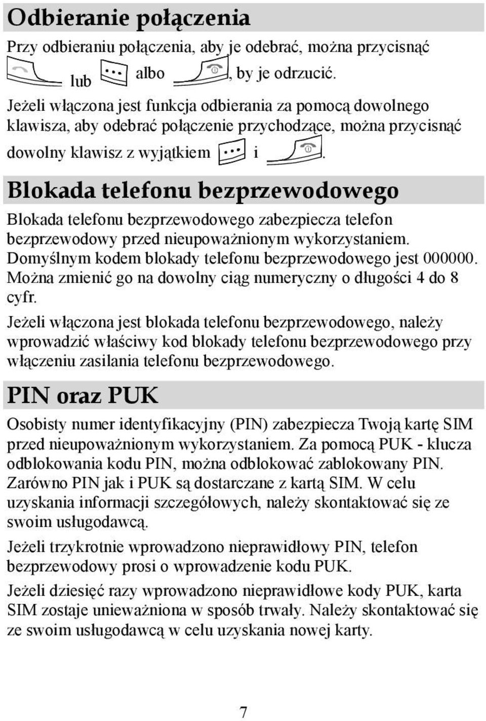 Blokada telefonu bezprzewodowego Blokada telefonu bezprzewodowego zabezpiecza telefon bezprzewodowy przed nieupoważnionym wykorzystaniem. Domyślnym kodem blokady telefonu bezprzewodowego jest 000000.