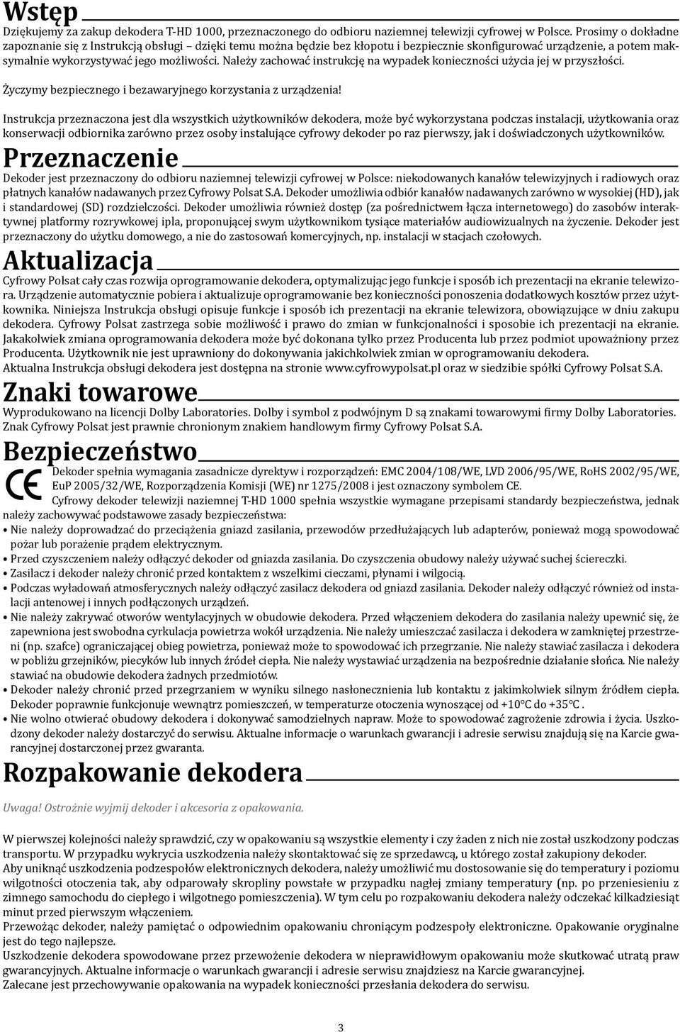 Należy zachować instrukcję na wypadek konieczności użycia jej w przyszłości. Życzymy bezpiecznego i bezawaryjnego korzystania z urządzenia!