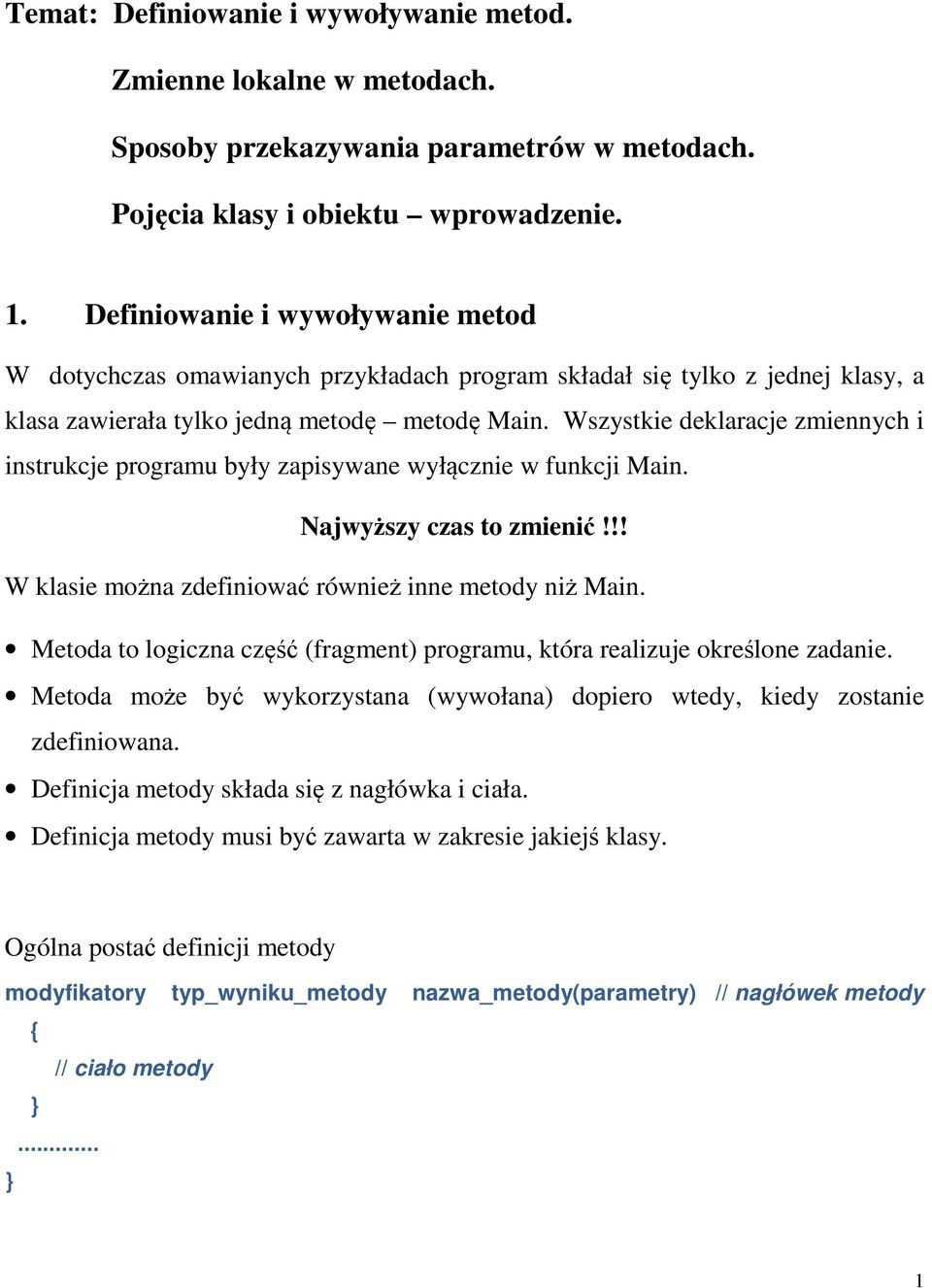 Wszystkie deklaracje zmiennych i instrukcje programu były zapisywane wyłcznie w funkcji Main. Najwyszy czas to zmieni!!! W klasie mona zdefiniowa równie inne metody ni Main.