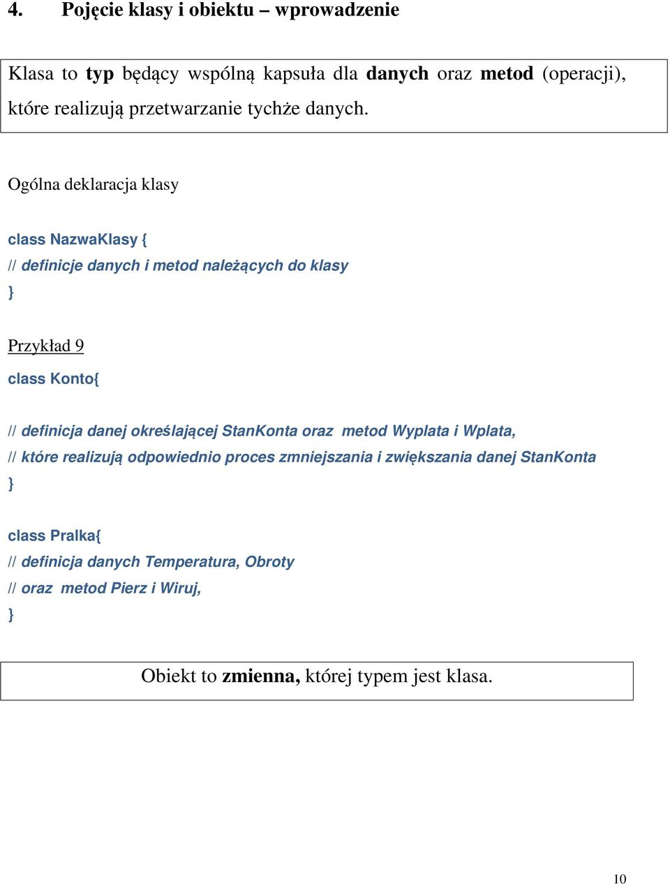 Ogólna deklaracja klasy class NazwaKlasy // definicje danych i metod nalecych do klasy Przykład 9 class Konto // definicja danej