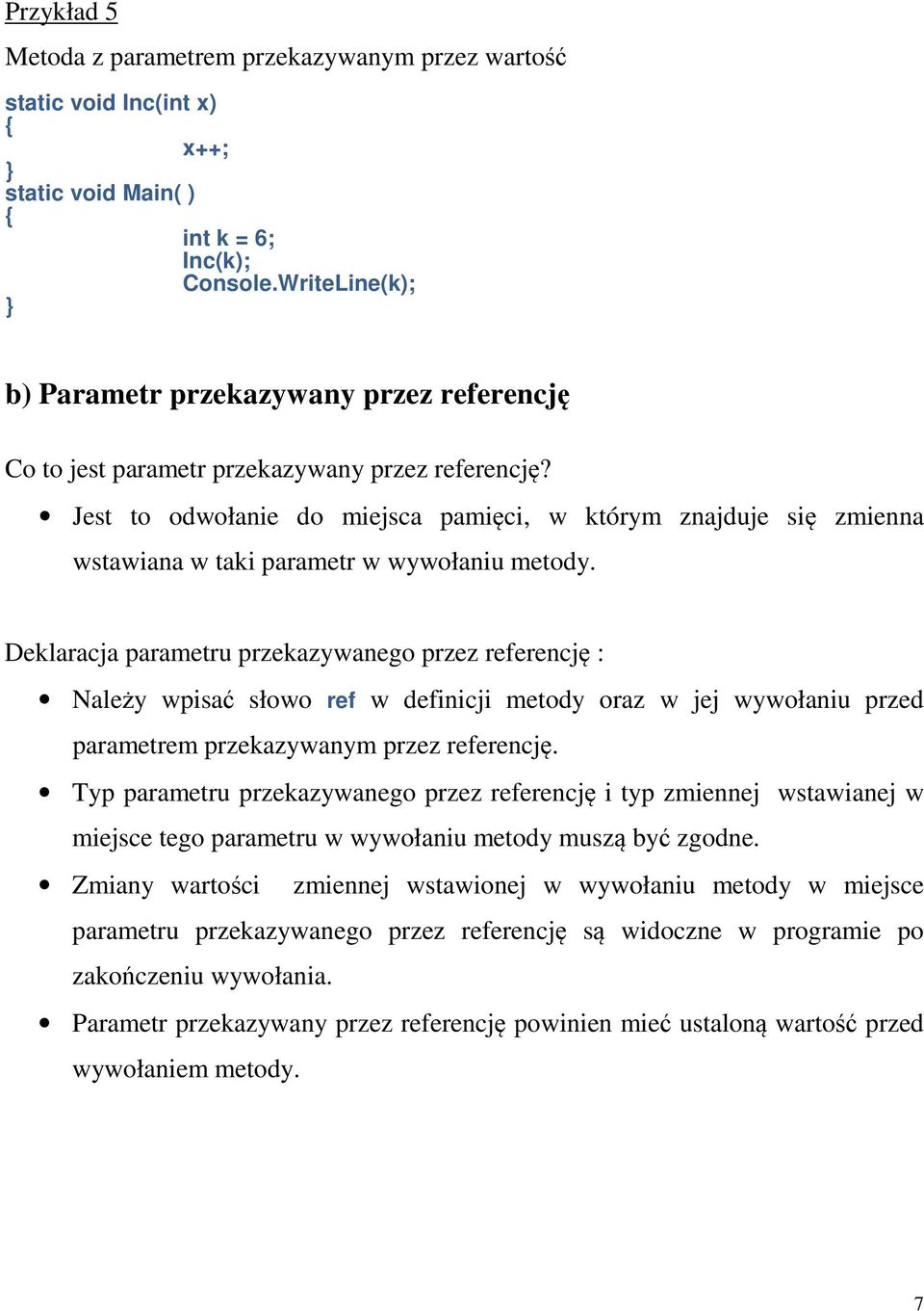 Jest to odwołanie do miejsca pamici, w którym znajduje si zmienna wstawiana w taki parametr w wywołaniu metody.