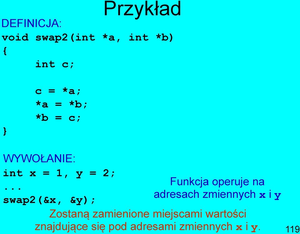 .. Funkcja operuje na swap2(&x, &y); adresach zmiennych x i y