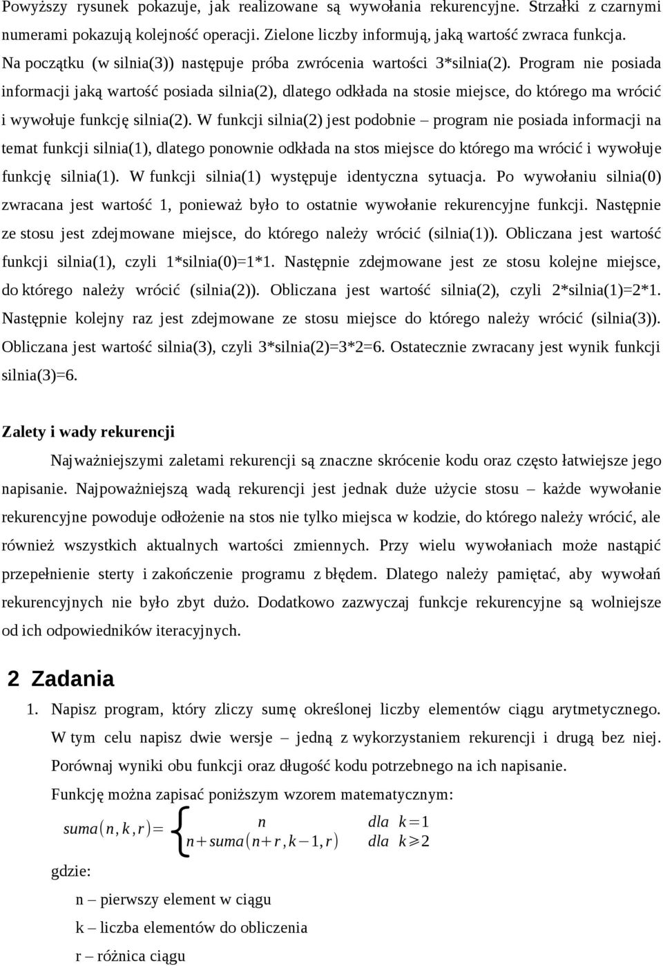 Program nie posiada informacji jaką wartość posiada silnia(2), dlatego odkłada na stosie miejsce, do którego ma wrócić i wywołuje funkcję silnia(2).