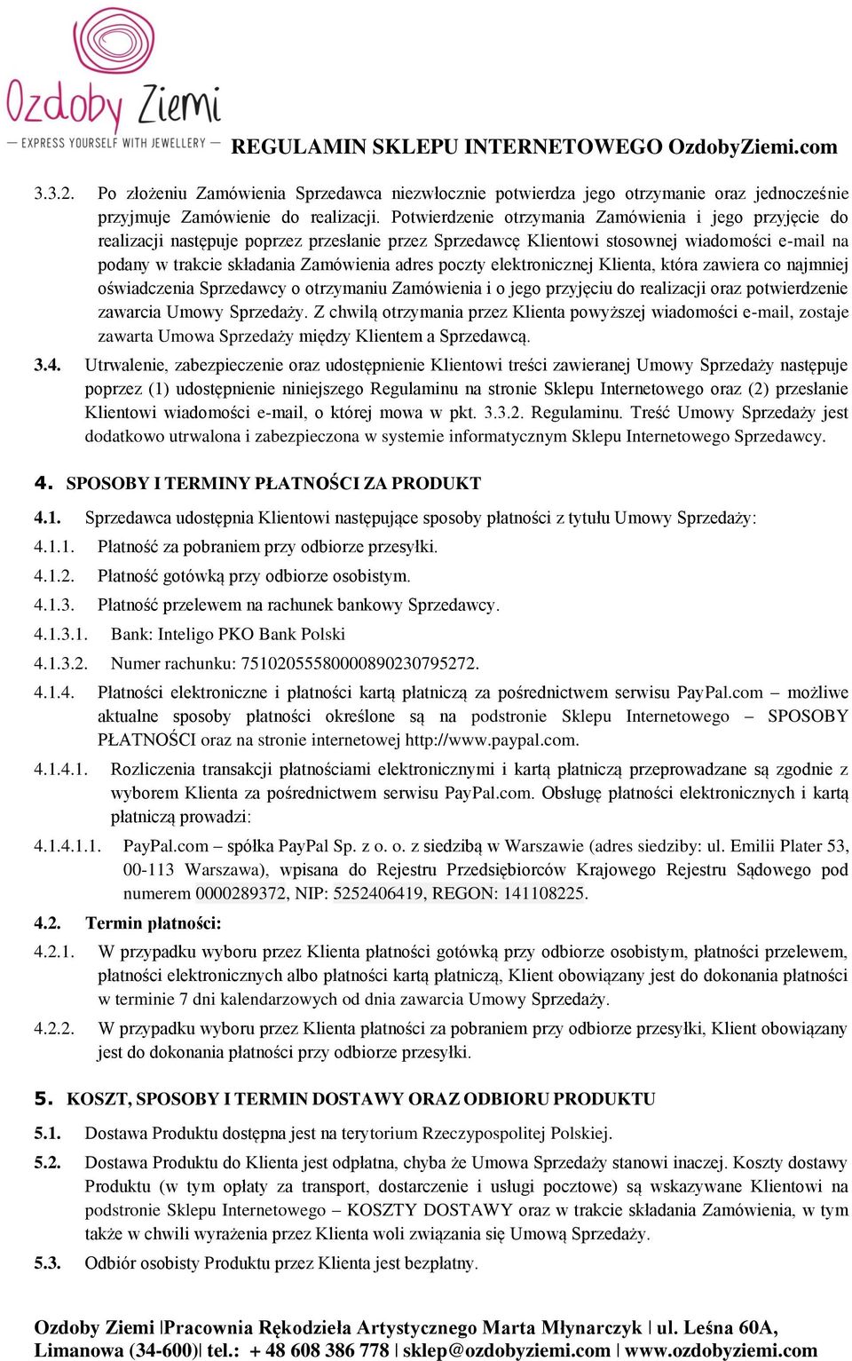poczty elektronicznej Klienta, która zawiera co najmniej oświadczenia Sprzedawcy o otrzymaniu Zamówienia i o jego przyjęciu do realizacji oraz potwierdzenie zawarcia Umowy Sprzedaży.