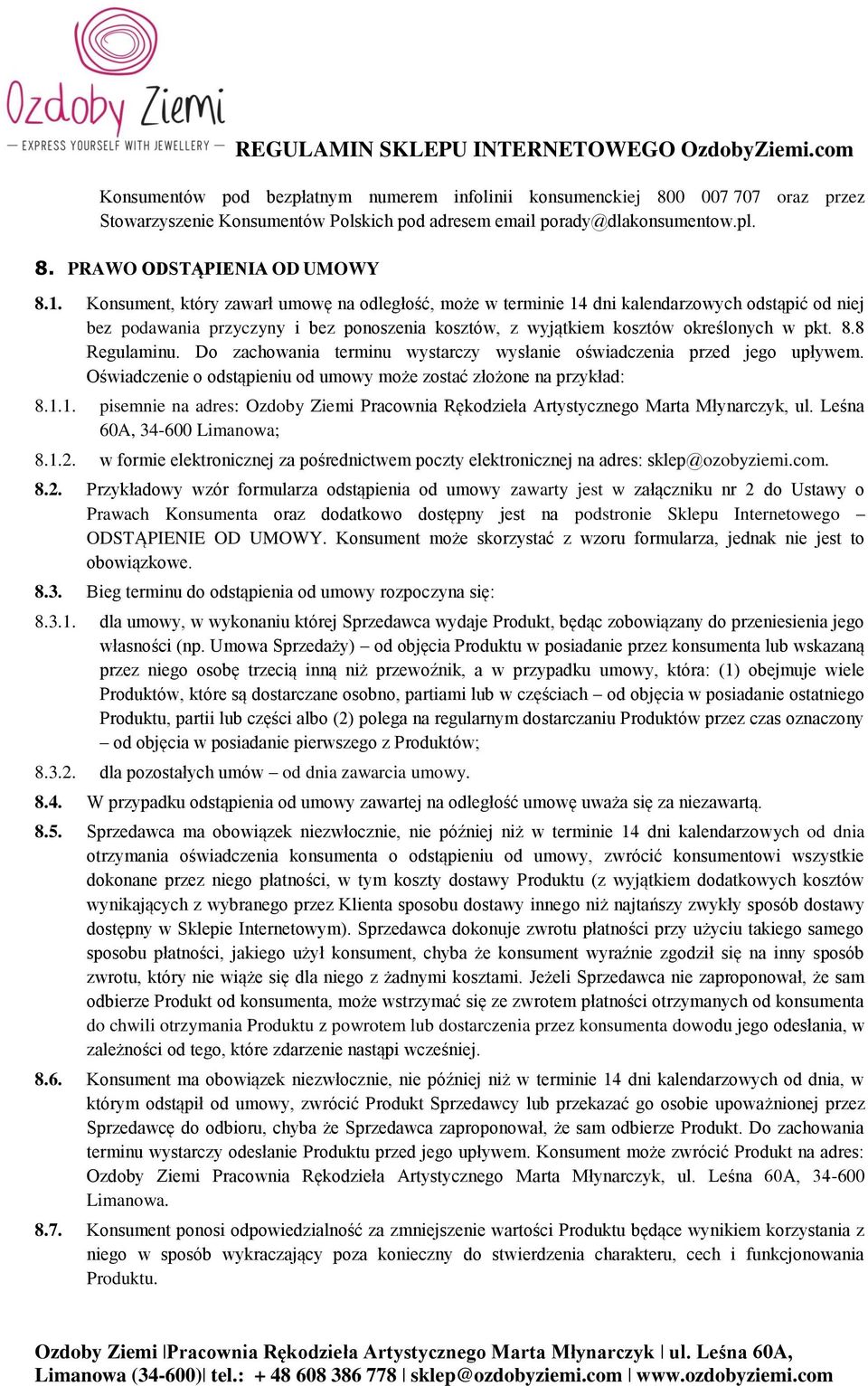 8 Regulaminu. Do zachowania terminu wystarczy wysłanie oświadczenia przed jego upływem. Oświadczenie o odstąpieniu od umowy może zostać złożone na przykład: 8.1.