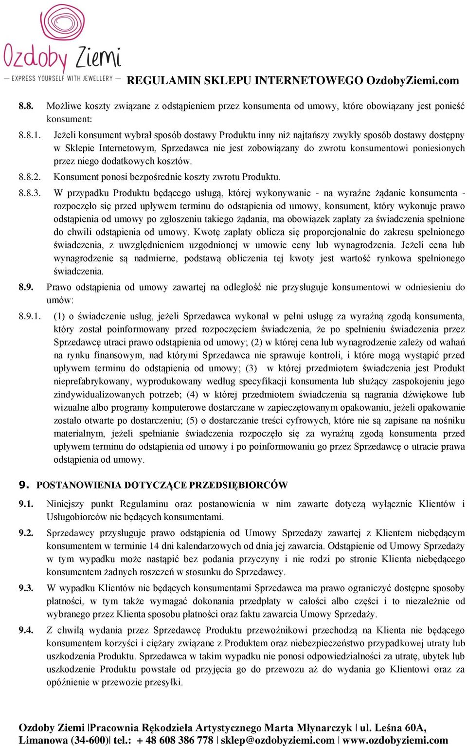 niego dodatkowych kosztów. 8.8.2. Konsument ponosi bezpośrednie koszty zwrotu Produktu. 8.8.3.