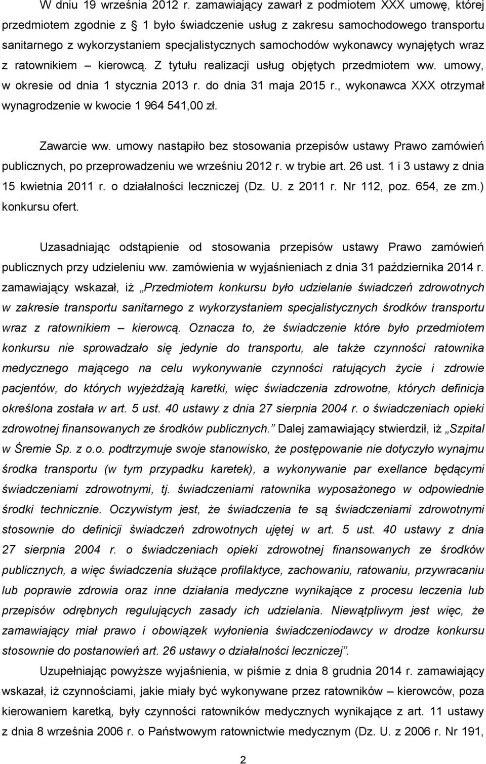 wynajętych wraz z ratownikiem kierowcą. Z tytułu realizacji usług objętych przedmiotem ww. umowy, w okresie od dnia 1 stycznia 2013 r. do dnia 31 maja 2015 r.