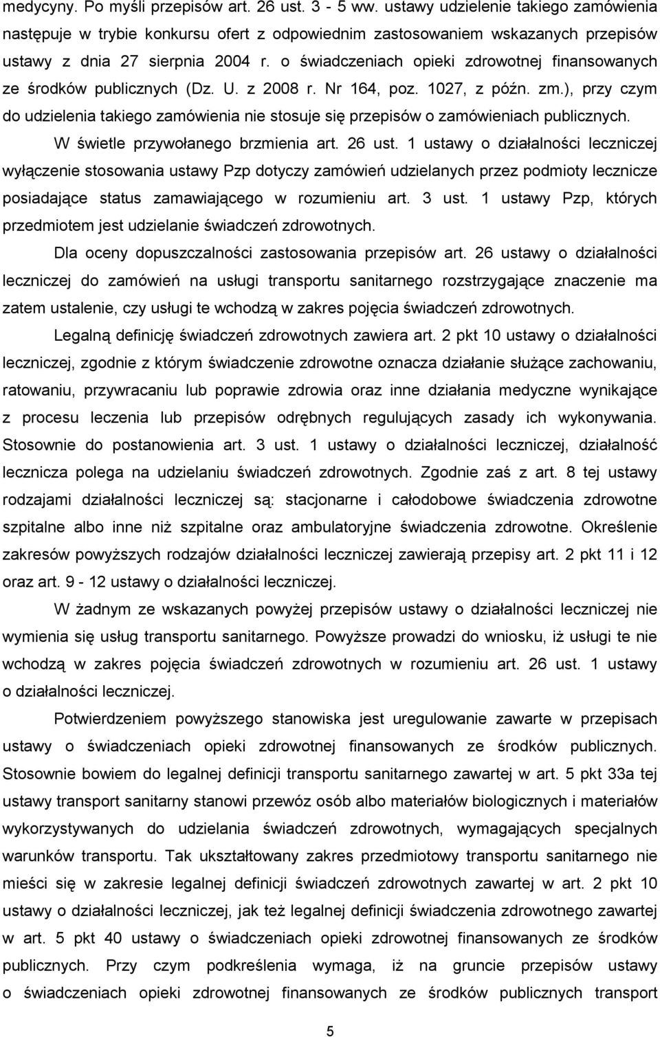 o świadczeniach opieki zdrowotnej finansowanych ze środków publicznych (Dz. U. z 2008 r. Nr 164, poz. 1027, z późn. zm.