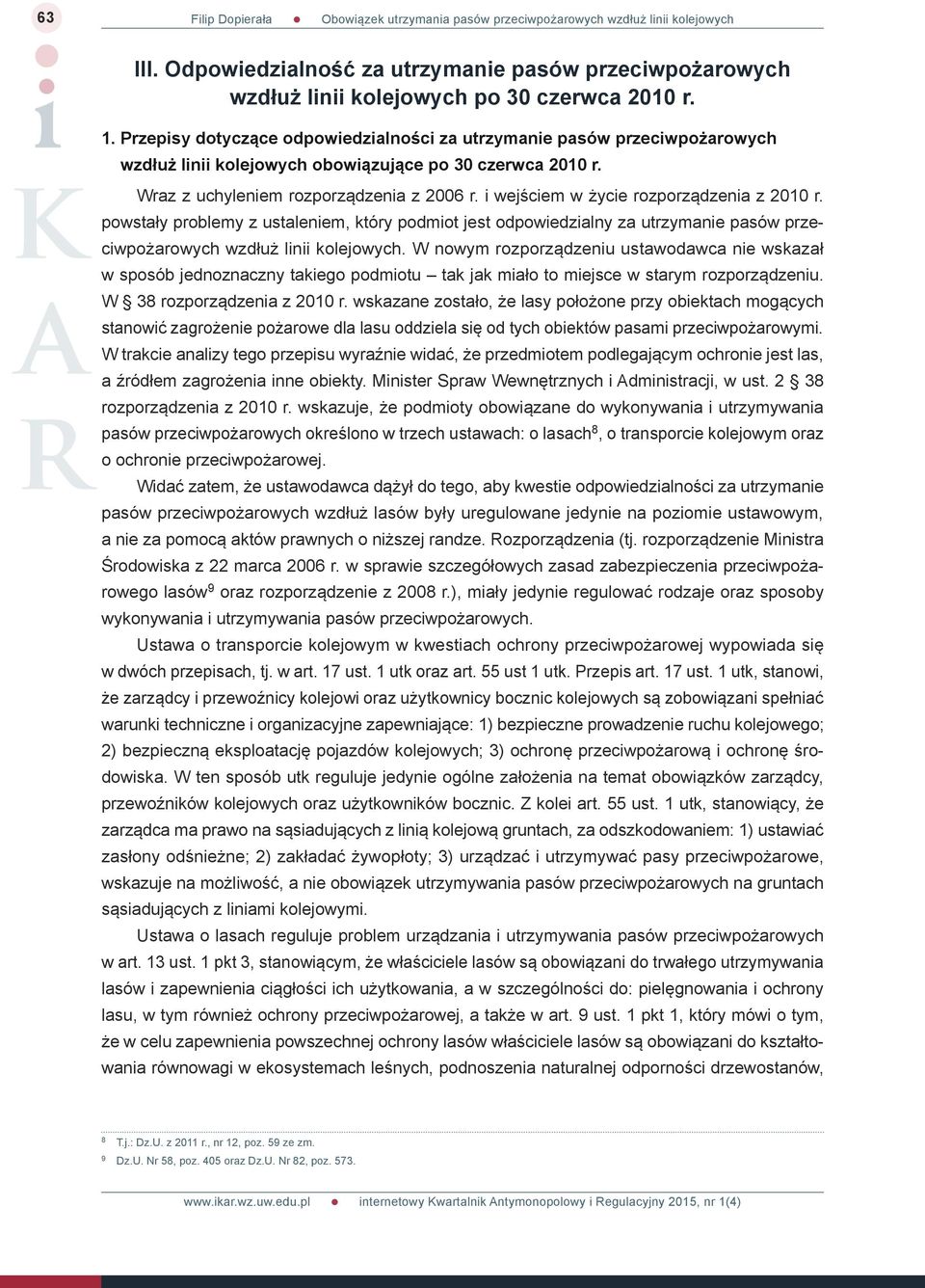 i wejściem w życie rozporządzenia z 2010 r. powstały problemy z ustaleniem, który podmiot jest odpowiedzialny za utrzymanie pasów przeciwpożarowych wzdłuż linii kolejowych.