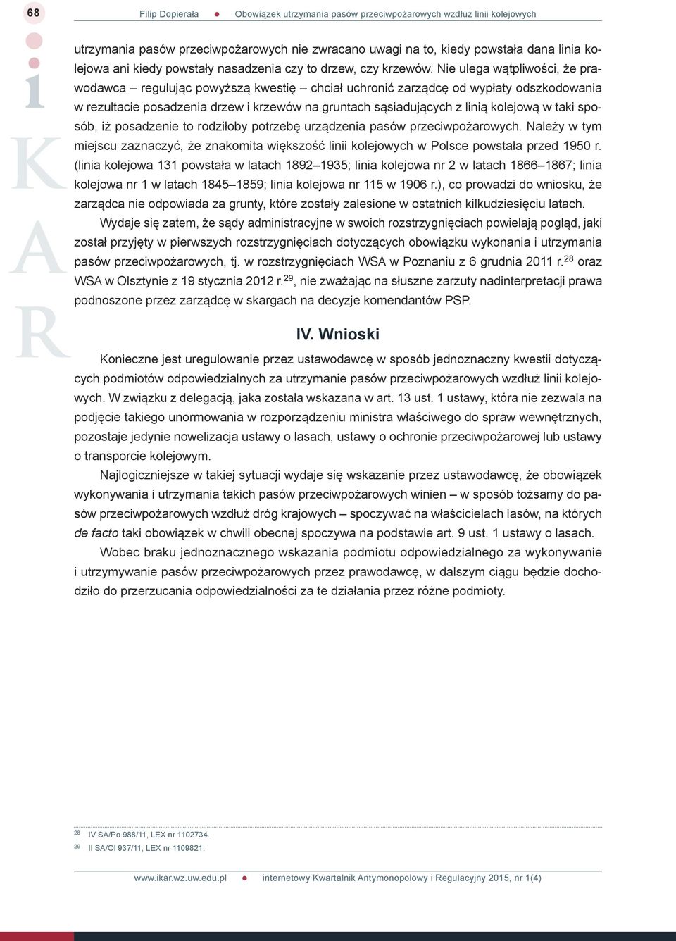 taki sposób, iż posadzenie to rodziłoby potrzebę urządzenia pasów przeciwpożarowych. Należy w tym miejscu zaznaczyć, że znakomita większość linii kolejowych w Polsce powstała przed 1950 r.