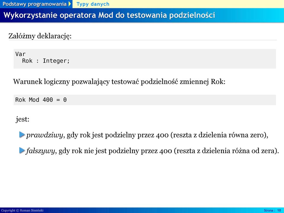 prawdziwy, gdy rok jest podzielny przez 400 (reszta z dzielenia równa zero), fałszywy, gdy