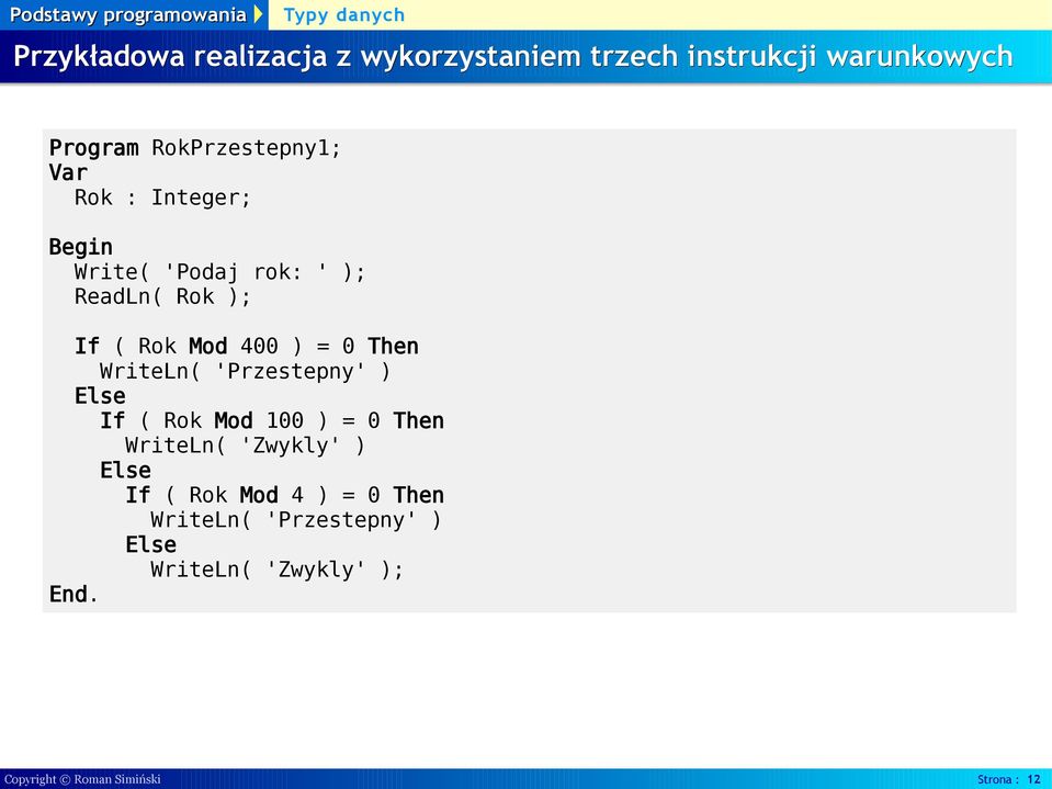 WriteLn( 'Przestepny' ) Else If ( Rok Mod 100 ) = 0 Then WriteLn( 'Zwykly' ) Else If ( Rok Mod 4