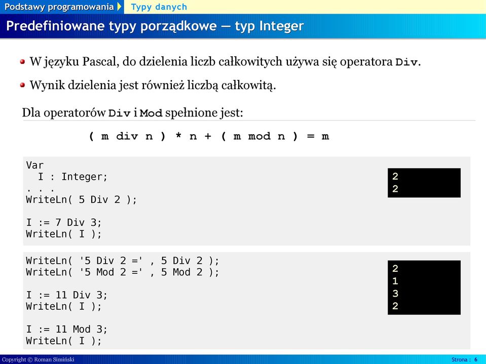 Dla operatorów Div i Mod spełnione jest: ( m div n ) * n + ( m mod n ) = m Var I : Integer;.