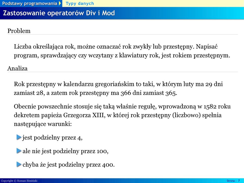 Analiza Rok przestępny w kalendarzu gregoriańskim to taki, w którym luty ma 29 dni zamiast 28, a zatem rok przestępny ma 366 dni zamiast 365.