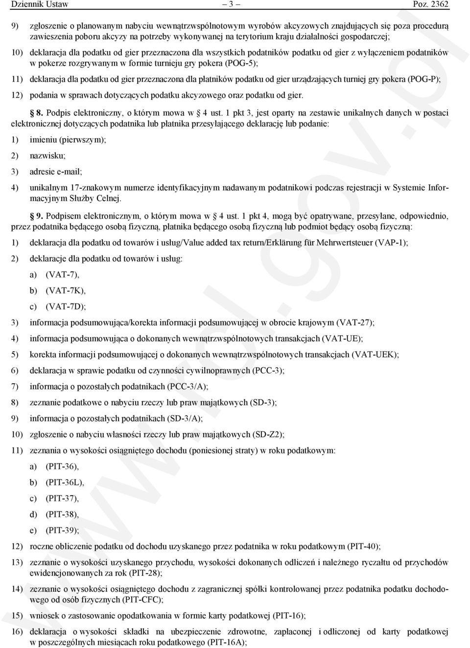 gospodarczej; 10) deklaracja dla podatku od gier przeznaczona dla wszystkich podatników podatku od gier z wyłączeniem podatników w pokerze rozgrywanym w formie turnieju gry pokera (POG-5); 11)