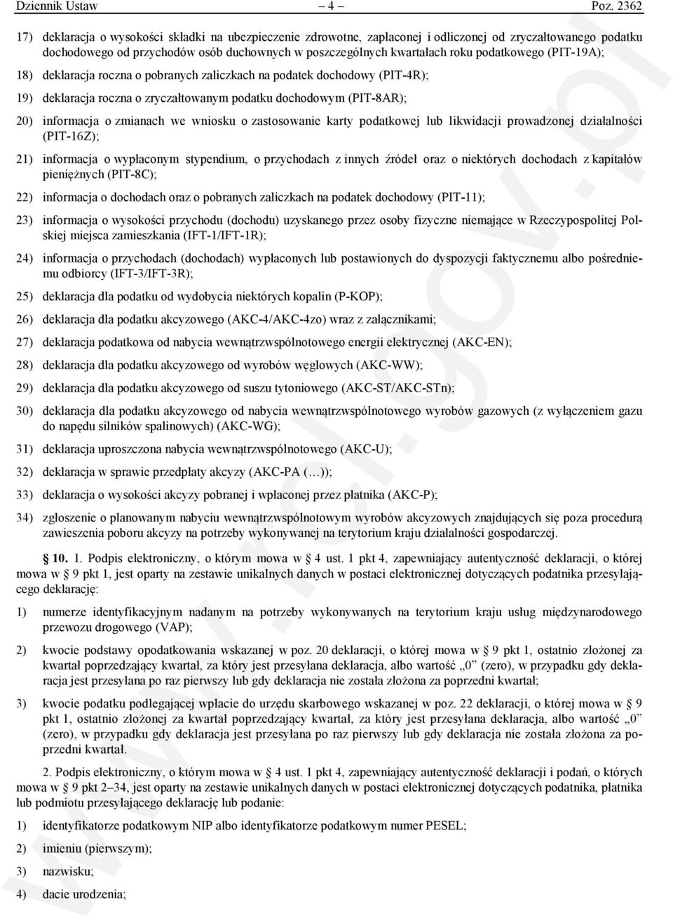 podatkowego (PIT-19A); 18) deklaracja roczna o pobranych zaliczkach na podatek dochodowy (PIT-4R); 19) deklaracja roczna o zryczałtowanym podatku dochodowym (PIT-8AR); 20) informacja o zmianach we