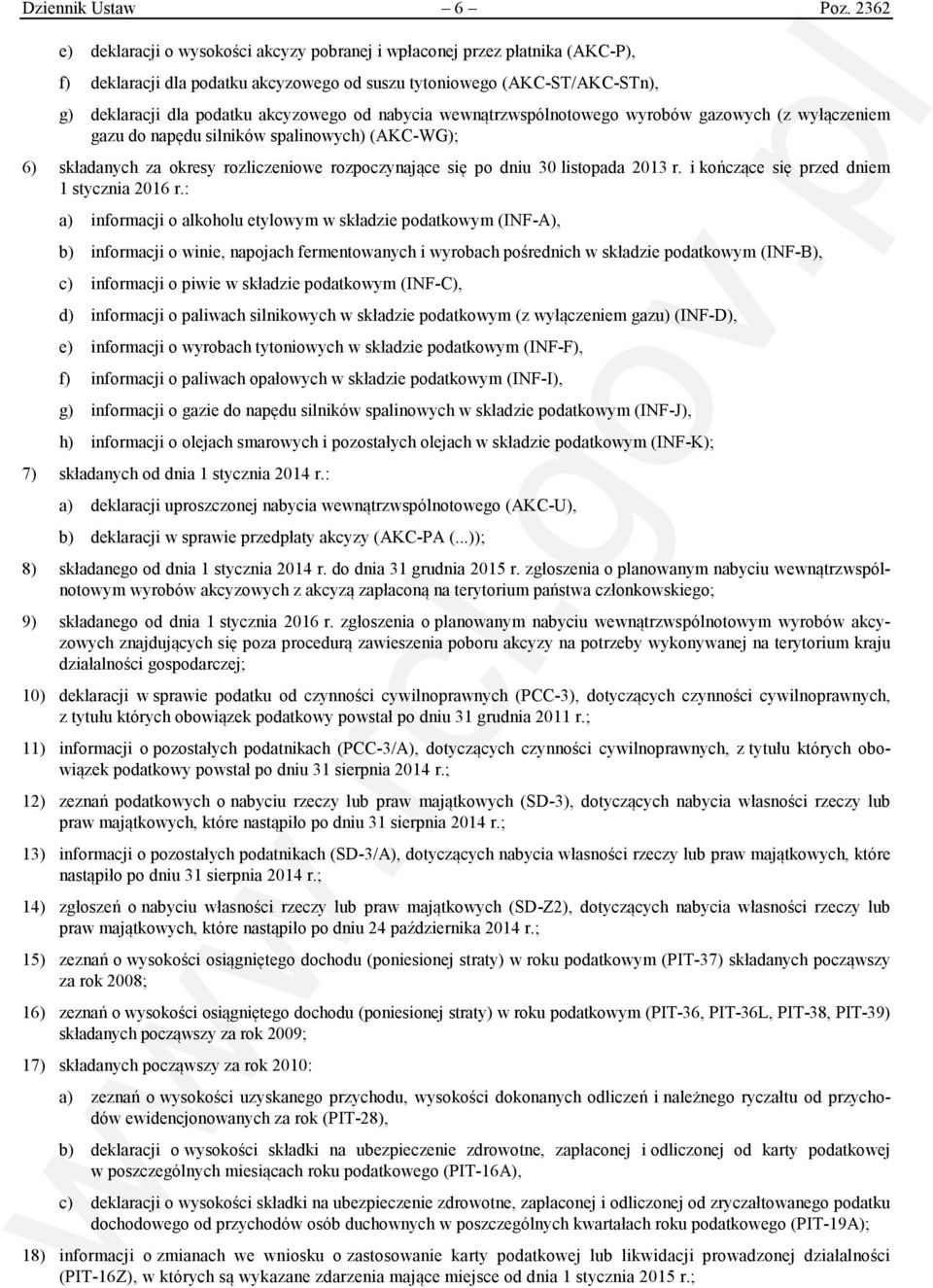 nabycia wewnątrzwspólnotowego wyrobów gazowych (z wyłączeniem gazu do napędu silników spalinowych) (AKC-WG); 6) składanych za okresy rozliczeniowe rozpoczynające się po dniu 30 listopada 2013 r.