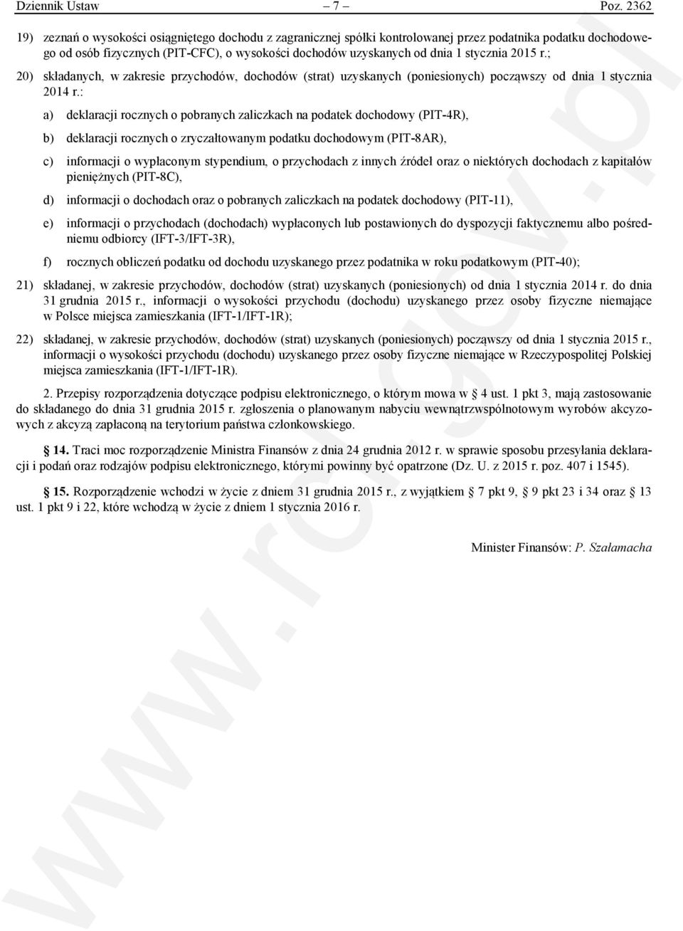 stycznia 2015 r.; 20) składanych, w zakresie przychodów, dochodów (strat) uzyskanych (poniesionych) począwszy od dnia 1 stycznia 2014 r.