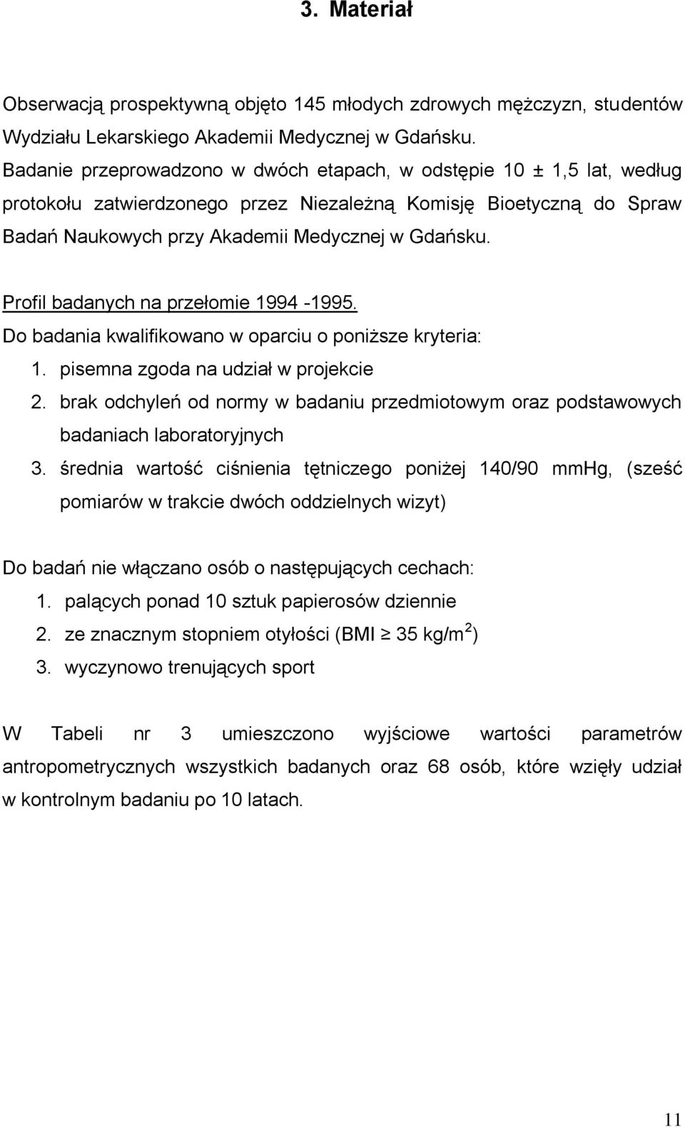 Profil badanych na przełomie 1994-1995. Do badania kwalifikowano w oparciu o poniższe kryteria: 1. pisemna zgoda na udział w projekcie 2.