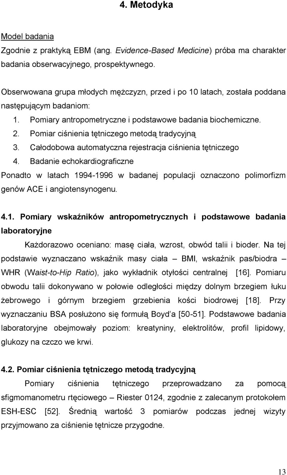 Pomiar ciśnienia tętniczego metodą tradycyjną 3. Całodobowa automatyczna rejestracja ciśnienia tętniczego 4.