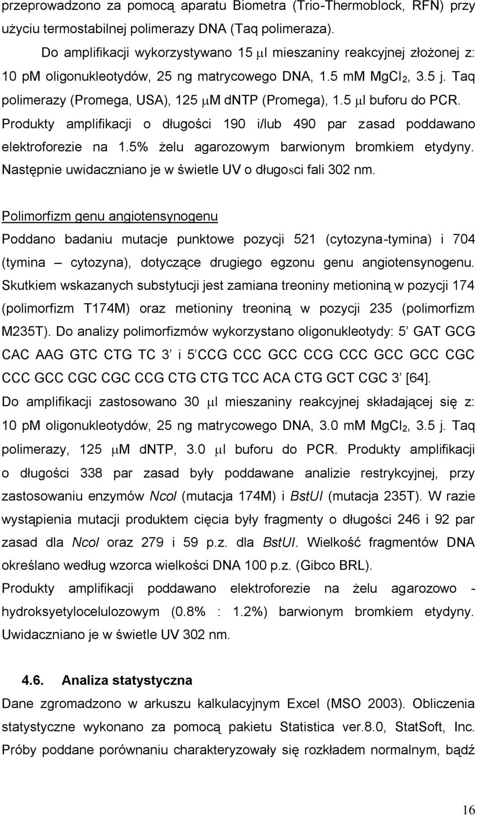 5 l buforu do PCR. Produkty amplifikacji o długości 190 i/lub 490 par zasad poddawano elektroforezie na 1.5% żelu agarozowym barwionym bromkiem etydyny.