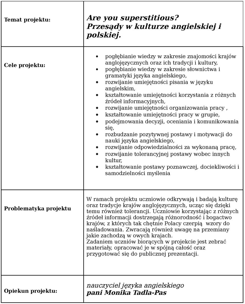 w języku angielskim, kształtowanie umiejętności korzystania z różnych źródeł informacyjnych, rozwijanie umiejętności organizowania pracy, kształtowanie umiejętności pracy w grupie, podejmowania