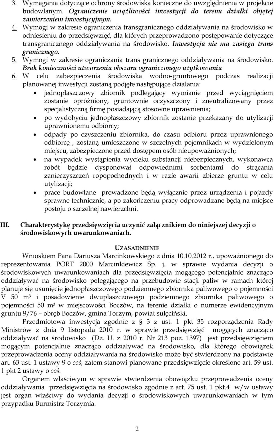 środowisko. Inwestycja nie ma zasięgu trans granicznego. 5. Wymogi w zakresie ograniczania trans granicznego oddziaływania na środowisko.